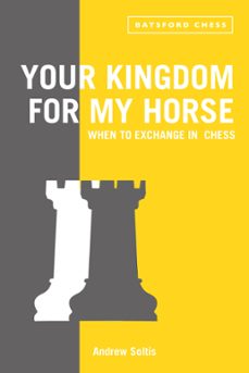 your kingdom for my horse: when to exchange in chess (ebook)-andrew soltis-9781849943314