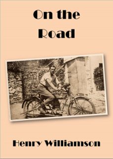 on the road: contributions to the weekly dispatch, 1920-1921 (ebook)-henry williamson-9781873507414