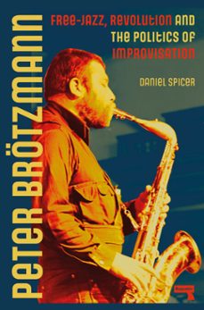 peter brotzmann (ebook)-daniel spicer-9781915672414