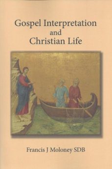 gospel interpretation and christian life (ebook)-francis j moloney-9781925643114