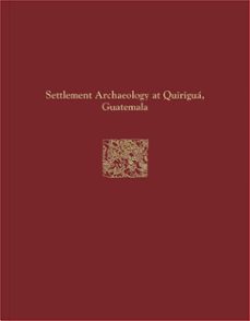 quirigua reports, volume iv (ebook)-wendy ashmore-9781934536414