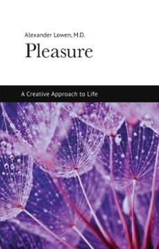 pleasure: a creative approach to life (ebook)-alexander lowen-9781938485114