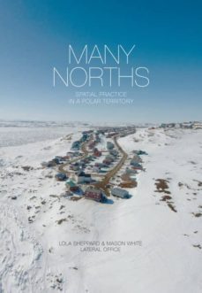 many norths. spatial practice in a polar territory-9781940291314