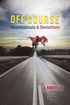 off course: roundabouts and deviations (ebook)-a. robert lee-9781940939414