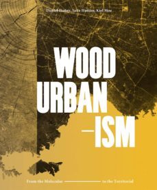 wood urbanism. from the molecular to the territorial-9781945150814