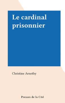 le cardinal prisonnier (ebook)-christine arnothy-9782258157514