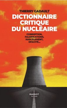 dictionnaire critique du nucleaire - corruption, fasilfications, harcèlement, opacite... (ebook)-thierry gadault-9782380354614