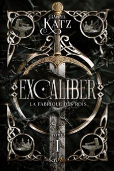 excaliber - la fabrique des rois - tome 1 (ebook)-gabriel katz-9782381673714