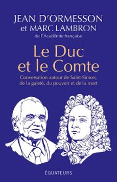 le duc et le comte : conversation autour de saint-simon, de la gaiete, du pouvoir et de la mort (ebook)-marc lambron-jean d ormesson-9782382843314
