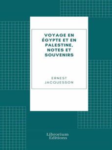 voyage en egypte et en palestine, notes et souvenirs (ebook)-9782383833314