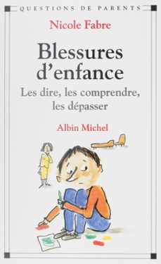 blessures d'enfance : les dire, les comprendre, les depasser (ebook)-nicole fabre-9782402178914