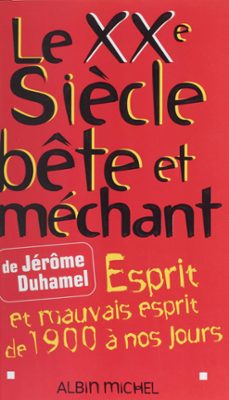 le xxe siècle bete et mechant : esprit et mauvais esprit de 1900 a nos jours (ebook)-jerome duhamel-9782402512114