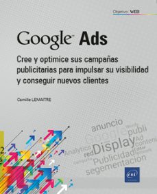 google ads. cree y optimice sus campañas publicitarias para impulsar su visibilidad y conseguir nuevos clientes-camille lemaitre-9782409041914
