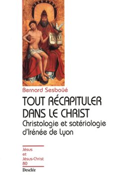 tout recapituler dans le christ - christologie et soteriologie d'irenee de lyon (ebook)-bernard sesboue-9782718908014