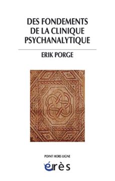 des fondements de la clinique psychanalytique (ebook)-erik porge-9782749220314