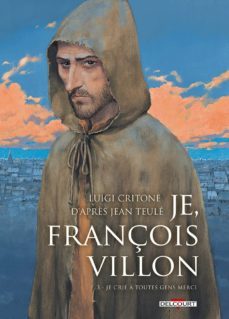 je, françois villon (volume 3, je crie a toutes gens merci)-luigi critone-9782756024714