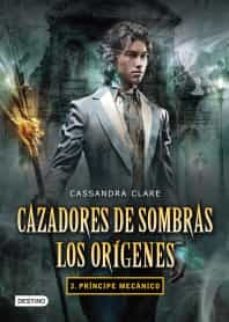 cazadores de sombras los origenes 2. principe mecanico.-9786070710414