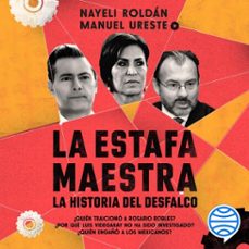 la estafa maestra: la historia del desfalco (audiolibro)-manuel ureste cava-nayeli roldan-9786070787614