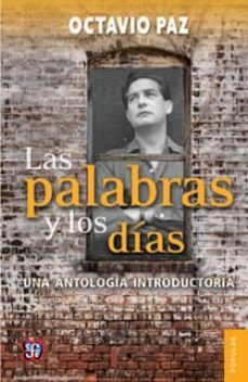 las palabras y los dias: una antologia introductoria (2ª ed.)-octavio paz-9786071618214
