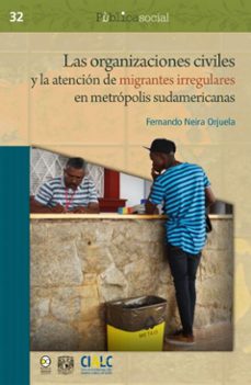 las organizaciones civiles y la atencion de migrantes irregulares en metropolis sudamericanas (ebook)-fernando neira orjuela-9786072629714