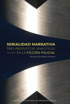 serialidad narrativa. tres propuestas analíticas en la ficción policial (ebook)-héctor fernando vizcarra-9786073058414