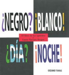 negro? ¡blanco! dia? ¡noche!: el libro de los opuestos-laura vaccaro seeger-9786074002614