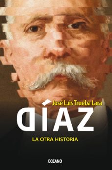 diaz. la otra historia (ebook)-josé luis trueba-9786075579214