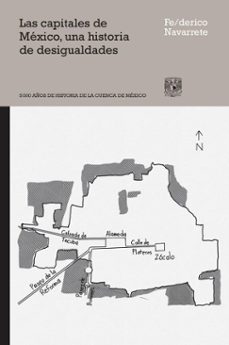 las capitales de mexico, una historia de desigualdades (ebook)-federico navarrete-9786076422014