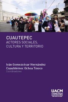 cuautepec. actores sociales, cultura y territorio (ebook)-ivan gomezcesar hernandez-cuauhtemoc ochoa tinoco-9786078692514