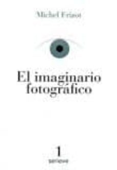 el imaginario fotografico-michel frizot-9786079528614
