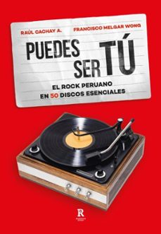 puedes ser tu: el rock peruano en 50 discos esenciales (ebook)-francisco melgar wong-raúl cachay a.-9786124267314