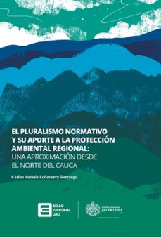 el pluralismo normativo y su aporte a la proteccion ambiental regional (ebook)-carlos andrés echeverry restrepo-9786287709614