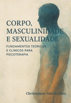 corpo, masculinidade e sexualidade: (ebook)-christianne sturzeneker-9786501687414