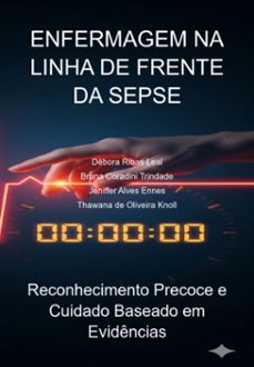enfermagem na linha de frente da sepse: (ebook)-débora ribas leal; bruna coradini trindade; jeniffer alves ennes; thawana oliveira de knoll-9786501719214
