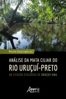 analise da mata ciliar do rio uruçui-preto na estaço ecologica de uruçui-una (ebook)-marcelo sousa lopes-9786525013114
