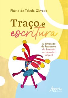 traço e escritura: a dimenso do fantasma da fantasia no desenho infantil (ebook)-flávia de toledo oliveira-9786525077314