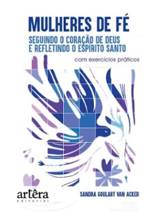 mulheres de fe: seguindo o coraço de deus e refletindo o espirito santo (ebook)-sandra goulart van acker-9786525078014