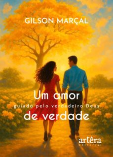 um amor de verdade: guiado pelo verdadeiro deus (ebook)-gilson marçal-9786525089614