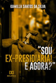 "sou ex-presidiária! e agora?" (ebook)-kamilla santos da silva-9786525248714