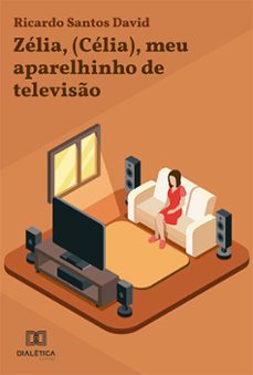 zelia, (celia), meu aparelhinho de televiso (ebook)-ricardo santos david-9786525250014