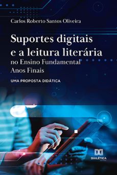 suportes digitais e a leitura literaria no ensino fundamental anos finais: uma proposta didatica (ebook)-carlos roberto santos oliveira-9786525280714