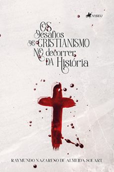 os desafios do cristianismo no decorrer da história (ebook)-raymundo nazareno de almeida solart-9786525449814