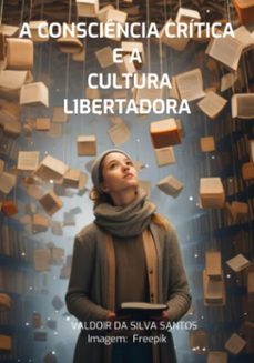 a consciencia critica  e a  cultura libertadora (ebook)-valdoir silva da santos-9786526627914