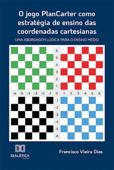 o jogo plancarter como estrategia de ensino das coordenadas cartesianas (ebook)-francisco vieira dias-9786527012214