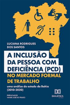 a incluso da pessoa com deficiencia (pcd) no mercado formal de trabalho (ebook)-luciana rodrigues dos santos-9786527024514