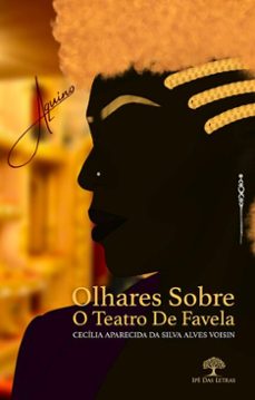 olhares sobre o teatro de favela (ebook)-cecília aparecida da silva alves voisin-9786552392114