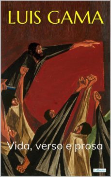 luis gama: vida, verso e prosa (ebook)-edições lebooks-9786558940814