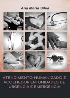 atendimento humanizado e acolhedor em unidades de urgencia e emergencia (ebook)-ana maria silva-9786590077714