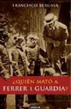 ¿quien mato a ferrer i guardia?-francisco bergasa-9788403596214