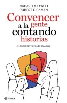 convencer a la gente contando historias: el nuevo arte de la pers uasion-richard maxwell-9788408089414